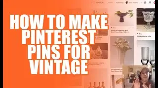 How To Make Pinterest Pins For Vintage  Sellers - Day 9