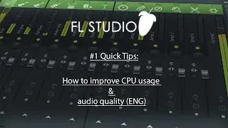 #1 Quick Tips Fl Studio 12 - How to improve CPU usage & audio quality (ENG)