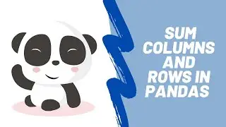 SUM COLUMNS & ROWS IN A DATAFRAME | How to sum columns and rows in a Pandas DataFrame