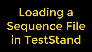 How to Load and View a Sequence File in TestStand