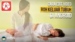 Cara Edit Video Roh Keluar dari Tubuh di Android | KINEMASTER TUTORIAL #4