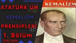 ATATÜRK'ÜN KEMALİZM PRENSİPLERİ | 1. BÖLÜM