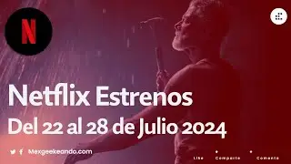 Netflix Estrenos del 22 al 28 de Julio 2024 :)