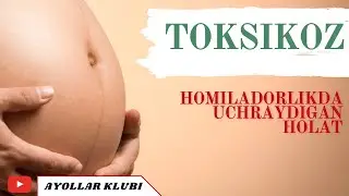 TOKSIKOZ/ HOMILADORLIKDA TAKSIKOZ/ DAVOLASH CHORALARI/ TOKSIKOZ TO’G’RISIDA MA’LUMOT