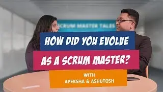 Scrum Master Tales with Apeksha Patel - E1 : Evolving as a Scrum Master