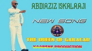 ABDIAZIZ ISKALAAJI THE QUEEN OF GARACAD 2024
