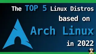 TOP 5 ARCH BASED Linux Distros 2022 -  For Beginners