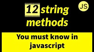 Video 10: Strings in JavaScript | 12 string methods in JavaScript