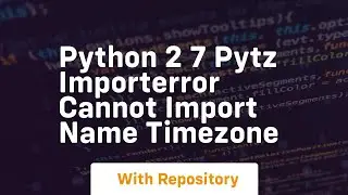 Python 2 7 Pytz ImportError cannot import name timezone