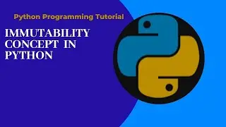 Immutability in python detail explanation. 