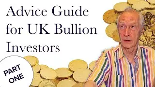 Advice Guide for UK Bullion Investors - Part One