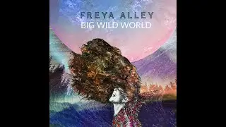 Freya Alley - Big Wild World (Official Video)