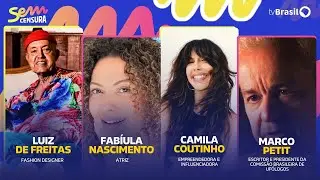 🔴 SEM CENSURA RECEBE FABÍULA NASCIMENTO, CAMILA COUTINHO, LUIZ DE FREITAS E MARCO PETIT