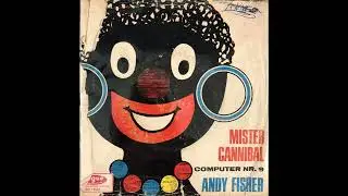 andy fisher - computer number 9 & mister cannibal ( 1966 ) ( vinyl ) ( mix )