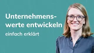 Unternehmenswerte entwickeln: In 3 Minuten (einfach) erklärt
