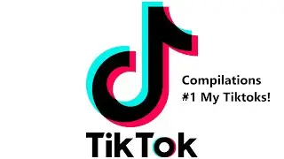 Tiktok compilations #1 My Tiktoks