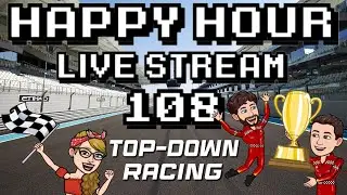 Happy Hour Live Stream | 108 | Top-down Racing