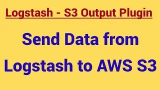 Demo - How to send data from Logstash to AWS S3 | Logstash S3 output plugin |Logstash-S3 Integration