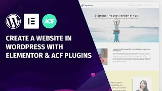 How to create a WordPress website with Elementor and ACF plugins in 2022