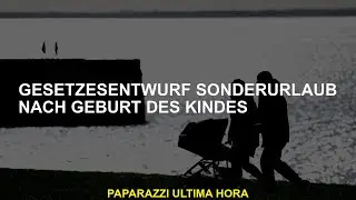 Gesetzesentwurf Sonderurlaub nach Geburt des Kindes