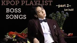 (1st half) Kpop Playlist [Songs That Will Make You Feel Like A Boss] part 2