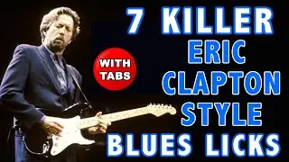 7 KILLER Eric Clapton style Blues Licks with TABS