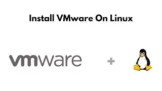 Install VMware On Linux