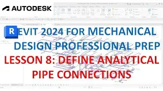 REVIT MECHANICAL DESIGN PROFESSIONAL CERTIFICATION PREP: DEFINE ANALYTICAL PIPE CONNECTIONS