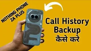 how to call history backup in nothing phone 2a Plus, call history ka backup kaise len