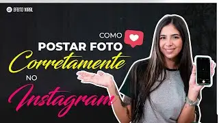Passo a Passo de Como Postar Foto e Vídeo no Instagram Corretamente | 2022