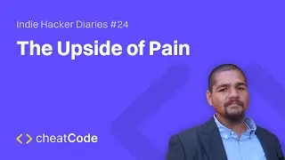 The Upside of Pain | Indie Hacker Diaries #24