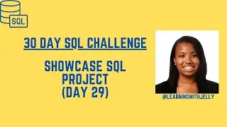 Showcasing Your SQL Work:  SQL 30 Day Challenge Day 29