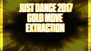Just Dance 2017 - Gold Move Extraction