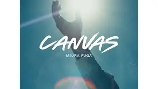 CANVAS - 三浦風雅 (Official Music Video)
