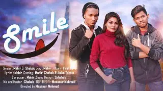 Smile - Mahir ft. Shabab | First Love | Mesanur Mahamud | Anika Tahsin | New Bangla Song 2021