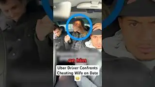 Uber Driver Confronts Cheating Wife on Date..