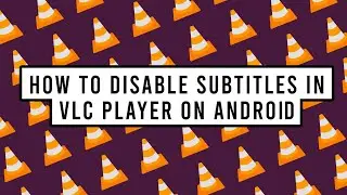 How to Disable Subtitles in VLC Player on Android