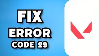 How To Fix Valorant Error Code 29 (2023 Guide)