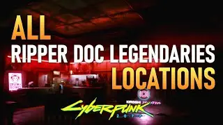 Cyberpunk 2077 V1.63 AND LOWER ONLY:  All Ripper Doc Legendary Cyberware | Location Reference Guide