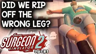 DID WE RIP OFF THE WRONG LEG? | SURGEON SIMULATOR 2 PC (Pre-Access Gameplay)