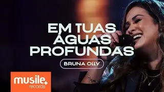 Bruna Olly - Em Tuas Águas Profundas (Ao Vivo)