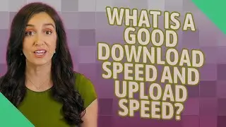 What is a good download speed and upload speed?