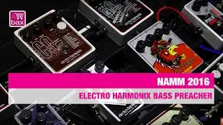 Electro harmonix Bass Preacher - NAMM 2016