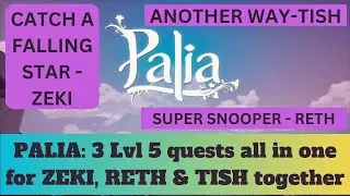 PALIA 3 lvl 5 quests - SUPER SNOOPER - ANOTHER WAY & CATCH A FALLING STAR. Zeki Reth & Tish maps