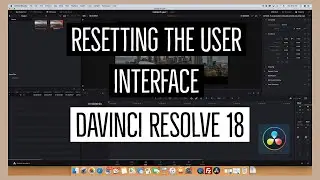 How to Reset the User Interface on  Davinci Resolve 18