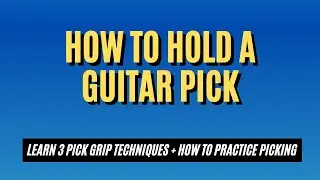 How To Hold A Guitar Pick - 3 Methods (Easy Beginner Guitar Lesson)