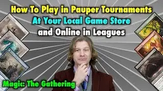 MTG - How To Play In Pauper Tournaments At Your Local Game Store And On Magic: The Gathering Online