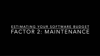 Estimating a Software Budget: Factor 2: Maintenance