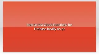 how to test Cloud Functions for Firebase locally on pc