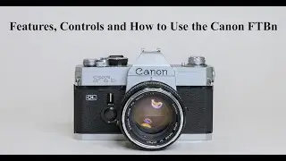 Features, Controls and How to Use the Canon FTBn